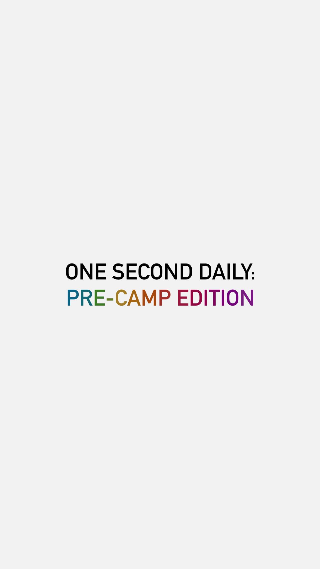 One Second Daily:
Pre-Camp Edition